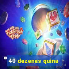 40 dezenas quina